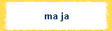 ma ja